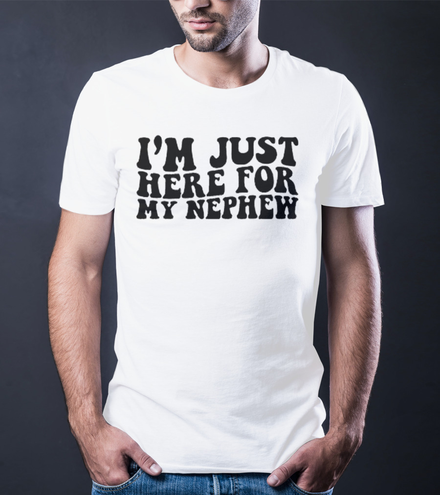 I’m Just Here For My Nephew Fun Casual Tee For Family Gatherings T-Shirt