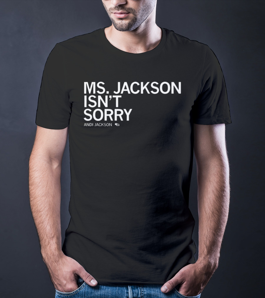 Ms Jackson Isn’t Sorry Andi Jackson T-Shirt