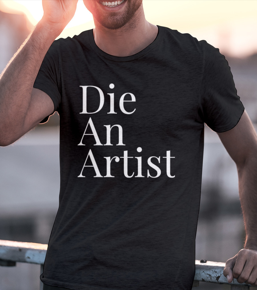 Die An Artist T-Shirt