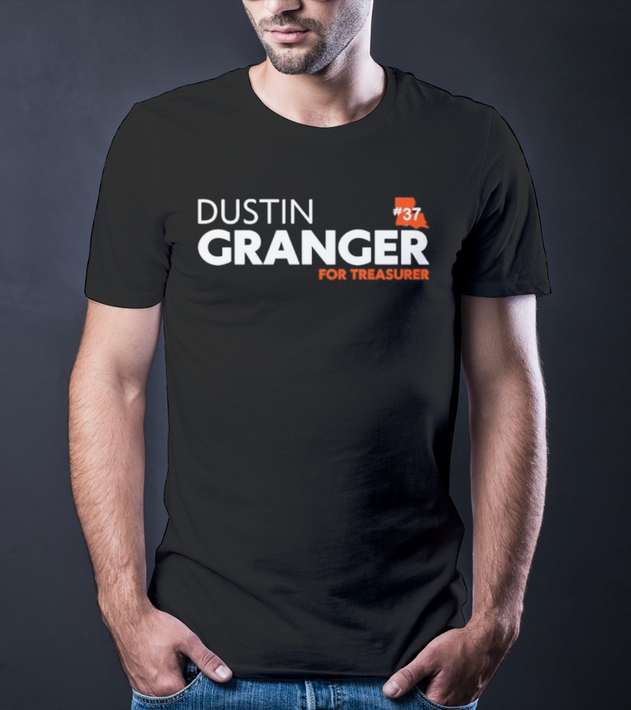 Dustin Granger For Treasurer Louisiana #37 T-Shirt