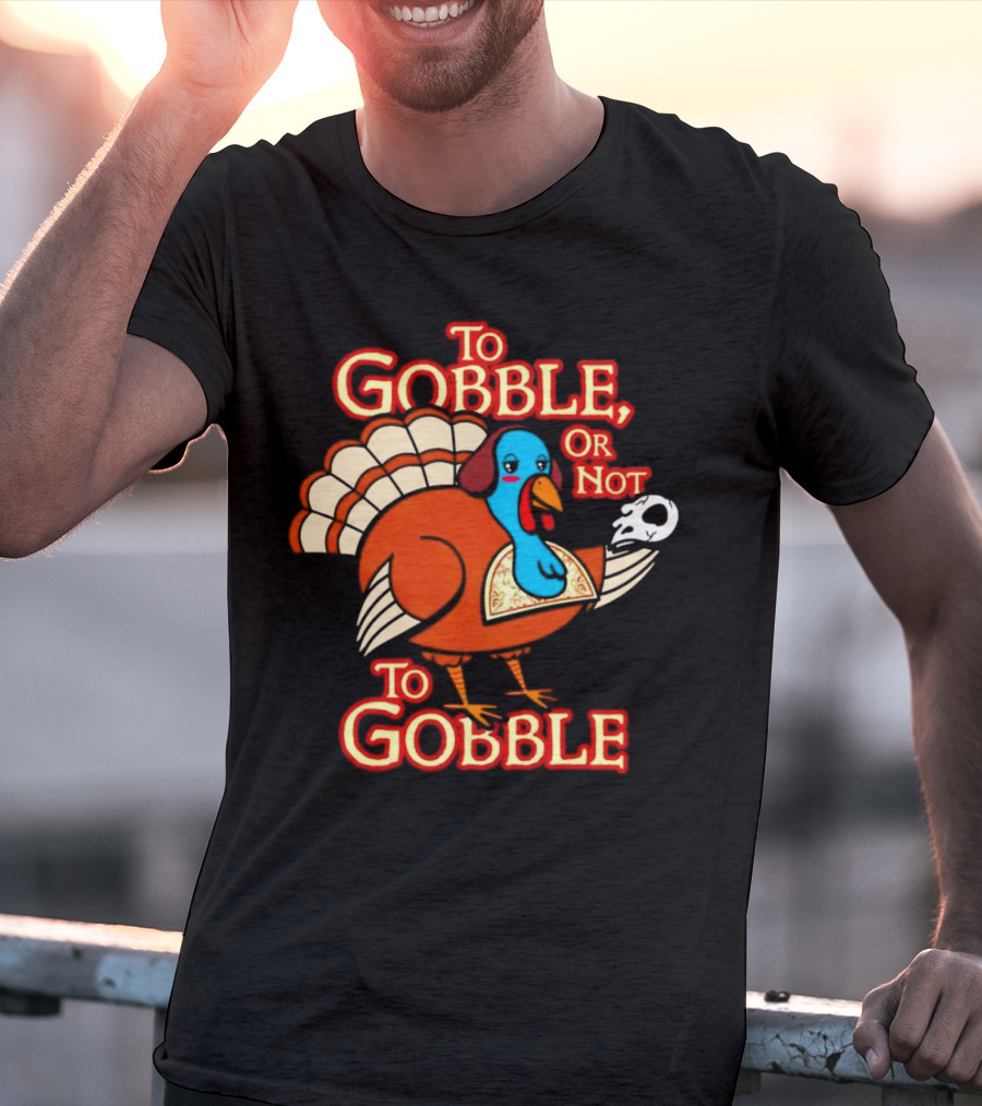 To Gobble Or Not To Gobble Turkey With Shakespearean Skull T-Shirt