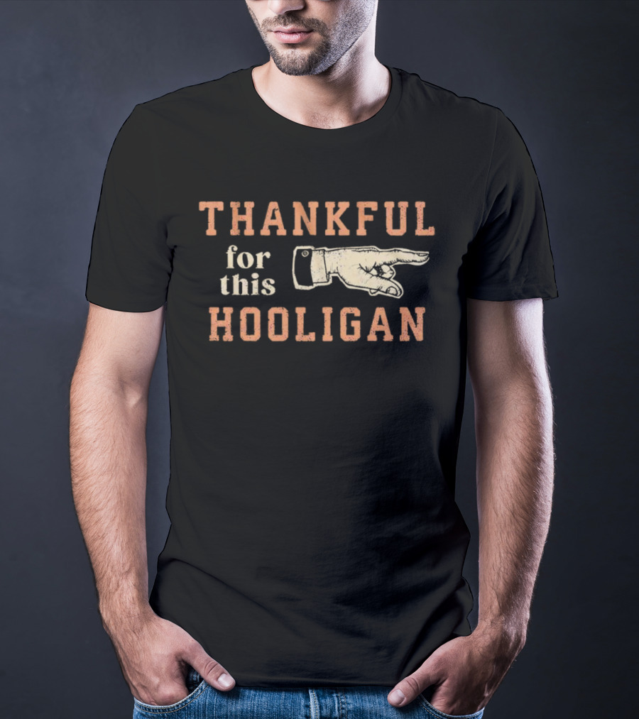 THANKFUL FOR THIS HOOLIGAN FINGER POINTING T-Shirt