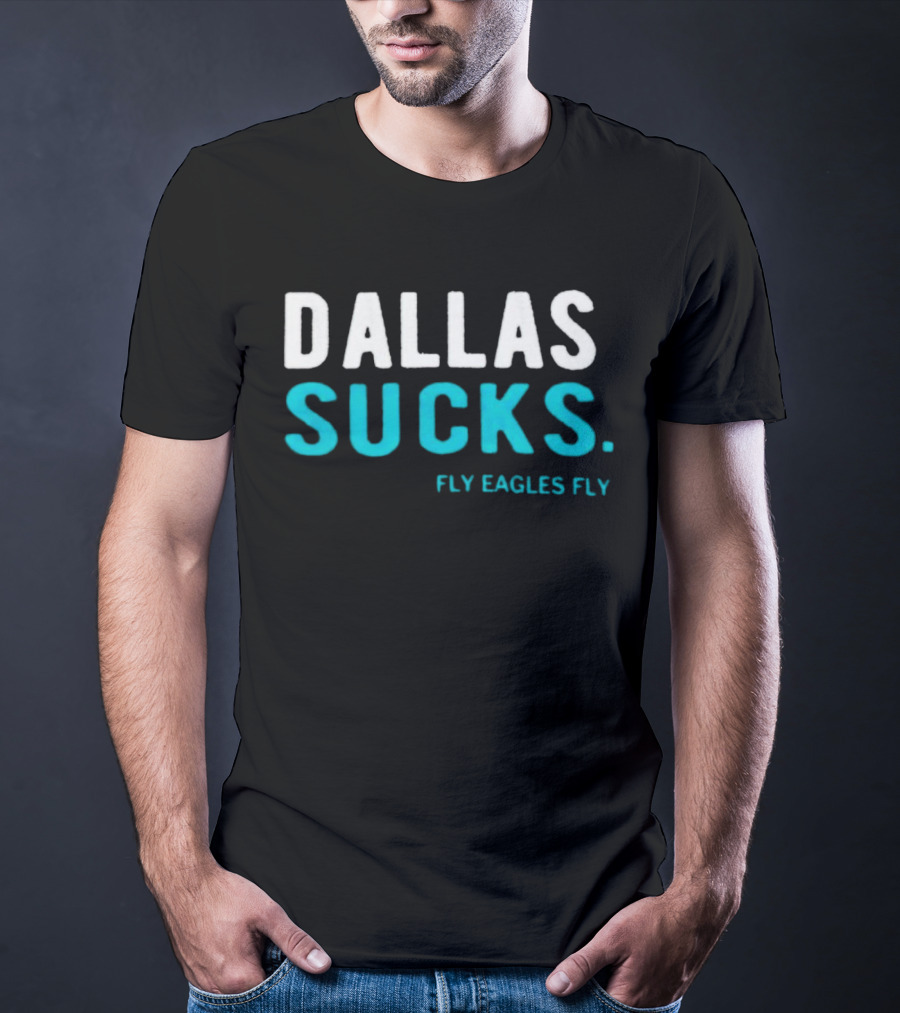 Dallas Sucks Fly Eagles Fly T-Shirt