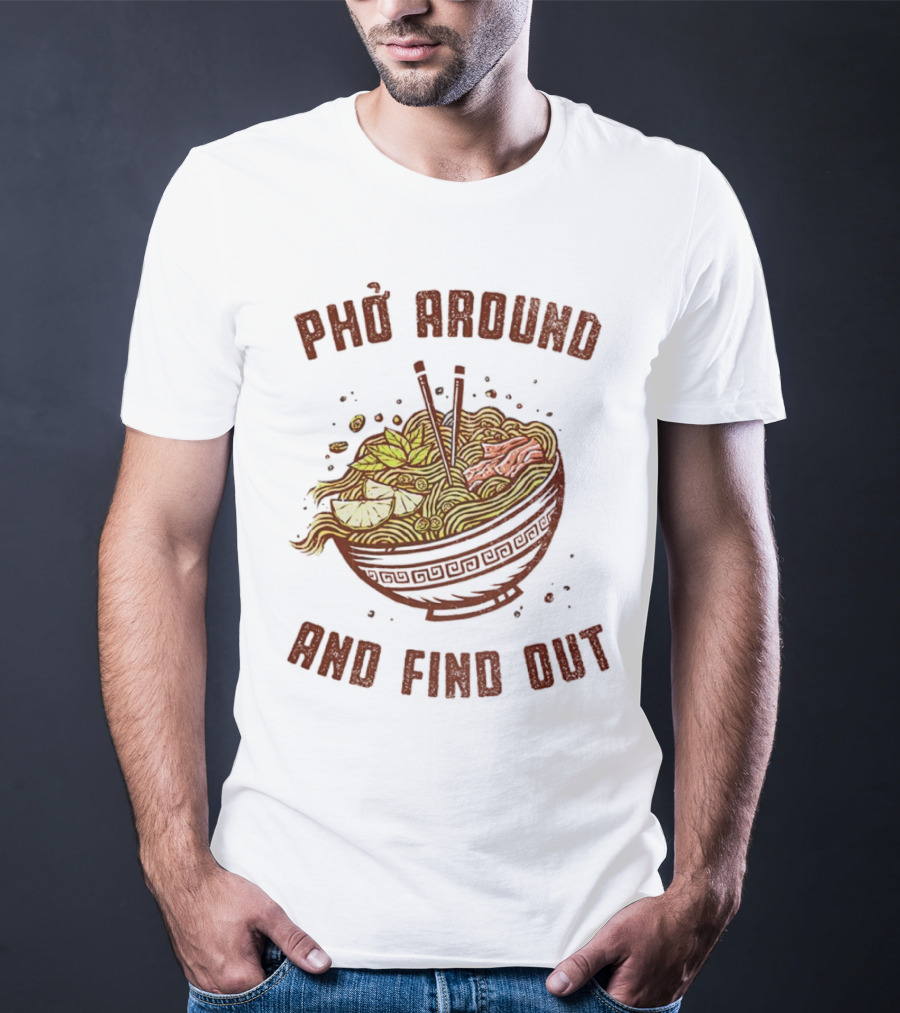 Phở Around Find Out Noodle Bowl Chopsticks T-Shirt