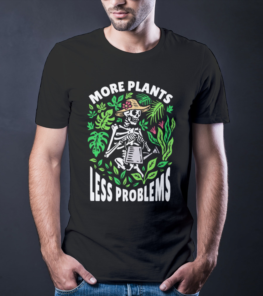 More Plants Less Problems Skeleton Gardener Amidst Foliage T-Shirt