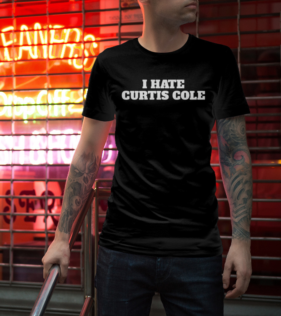 I HATE CURTIS COLE T-Shirt