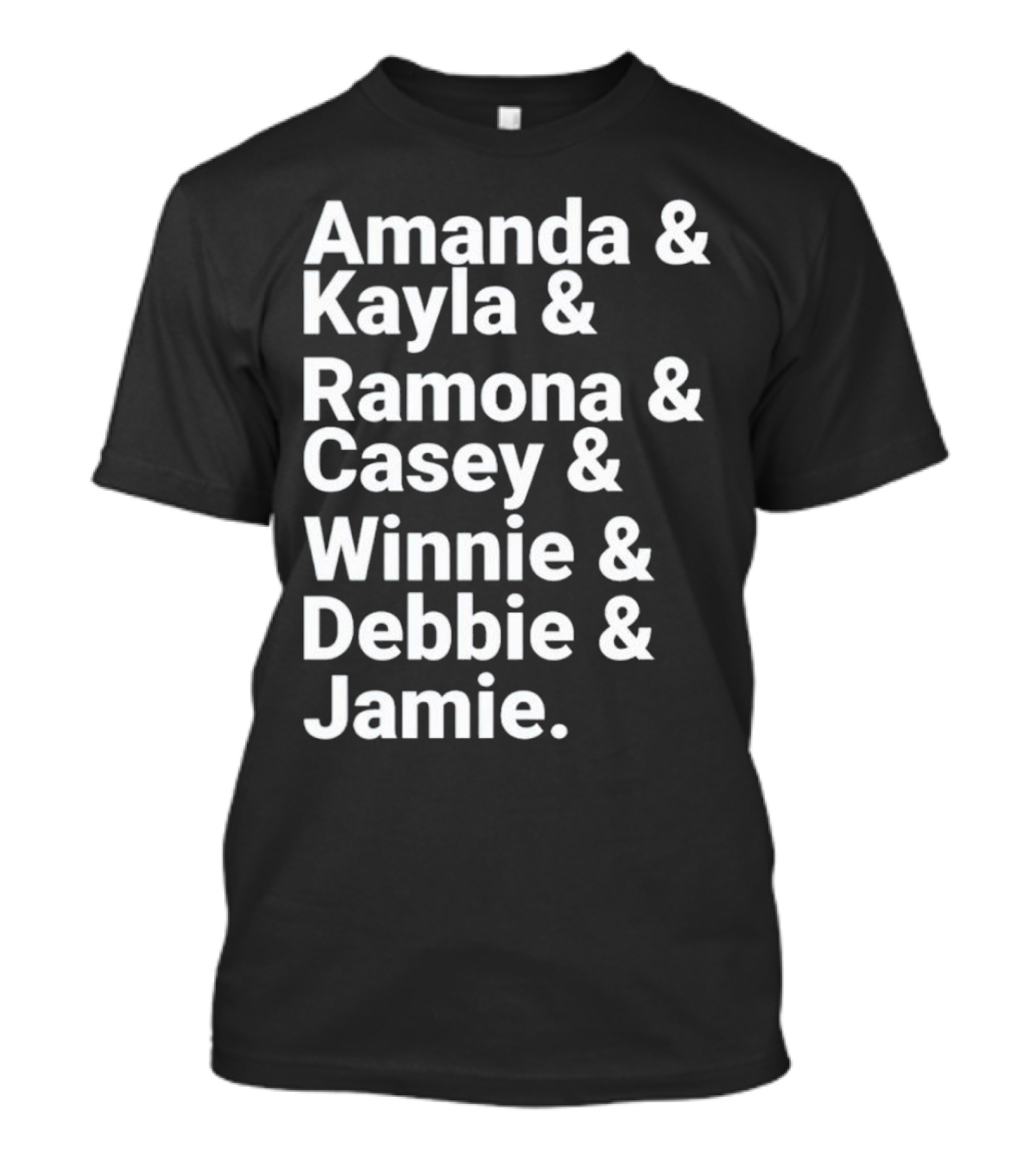 Amanda Kayla Ramona Casey Winnie Debbie Jamie T-Shirt