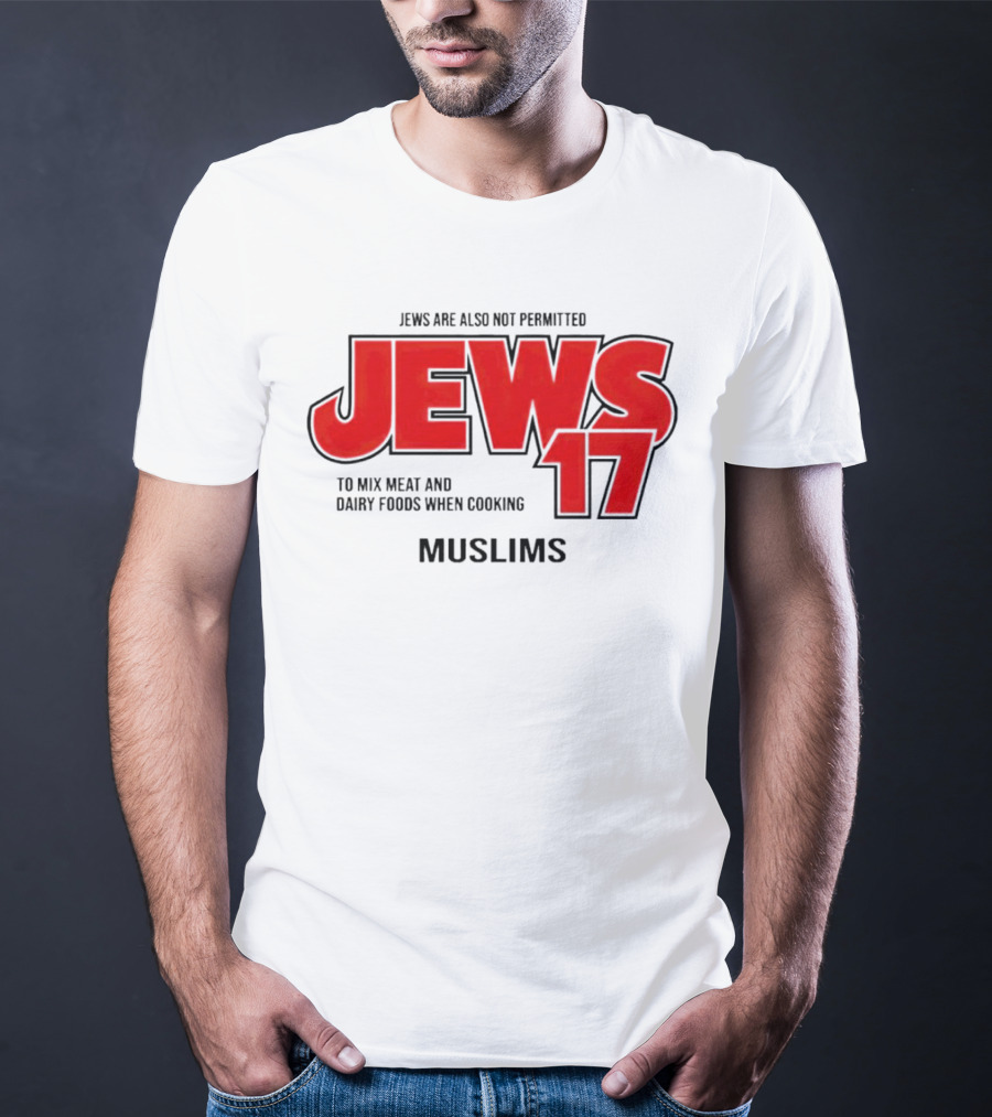 Jews Are Also Not Permitted Jews 17 To Mix Meat And Dairy Foods When Cooking Muslims T-Shirt