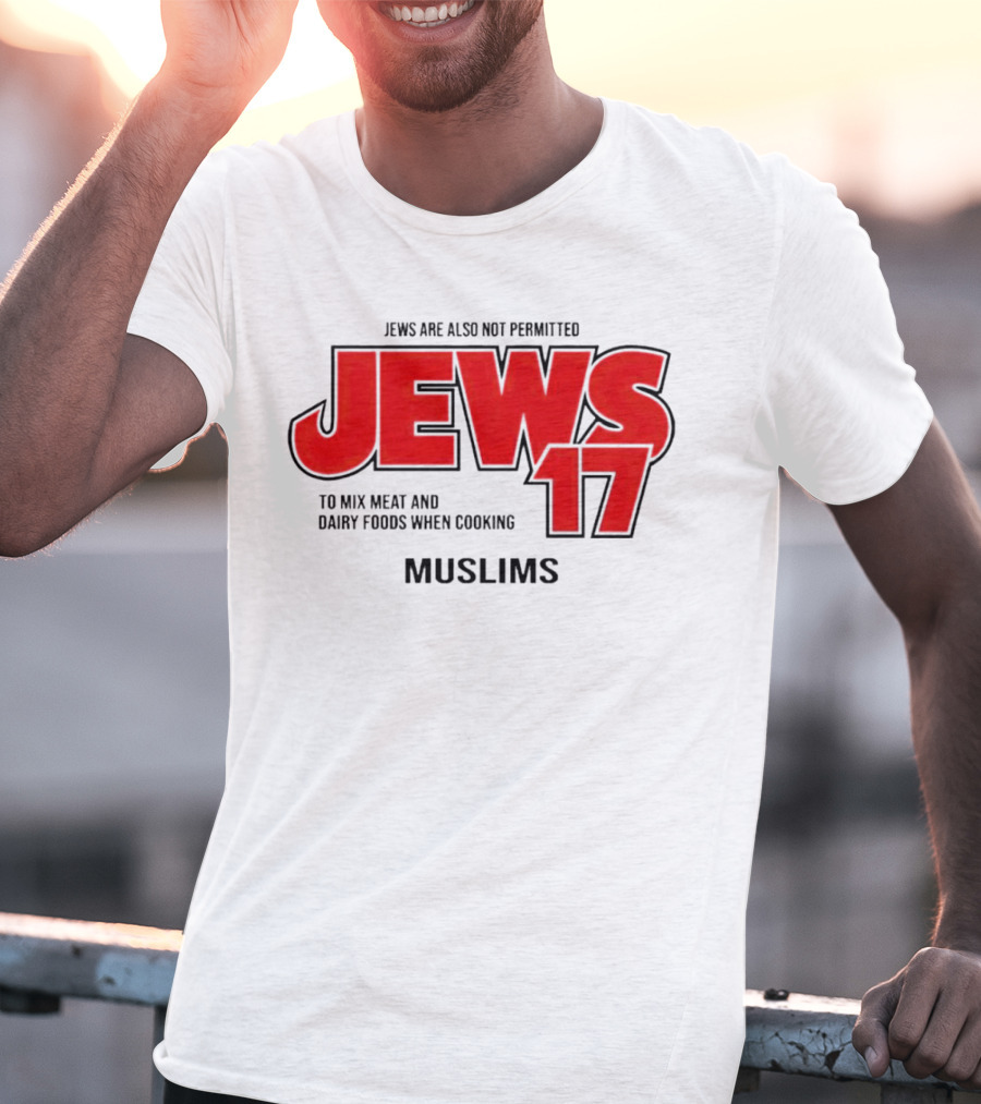 Jews Are Also Not Permitted Jews 17 To Mix Meat And Dairy Foods When Cooking Muslims T-Shirt