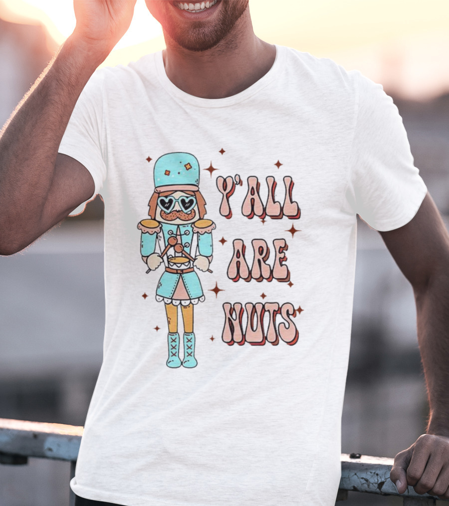 Y’all Are Nuts Christmas Nutcracker T-Shirt