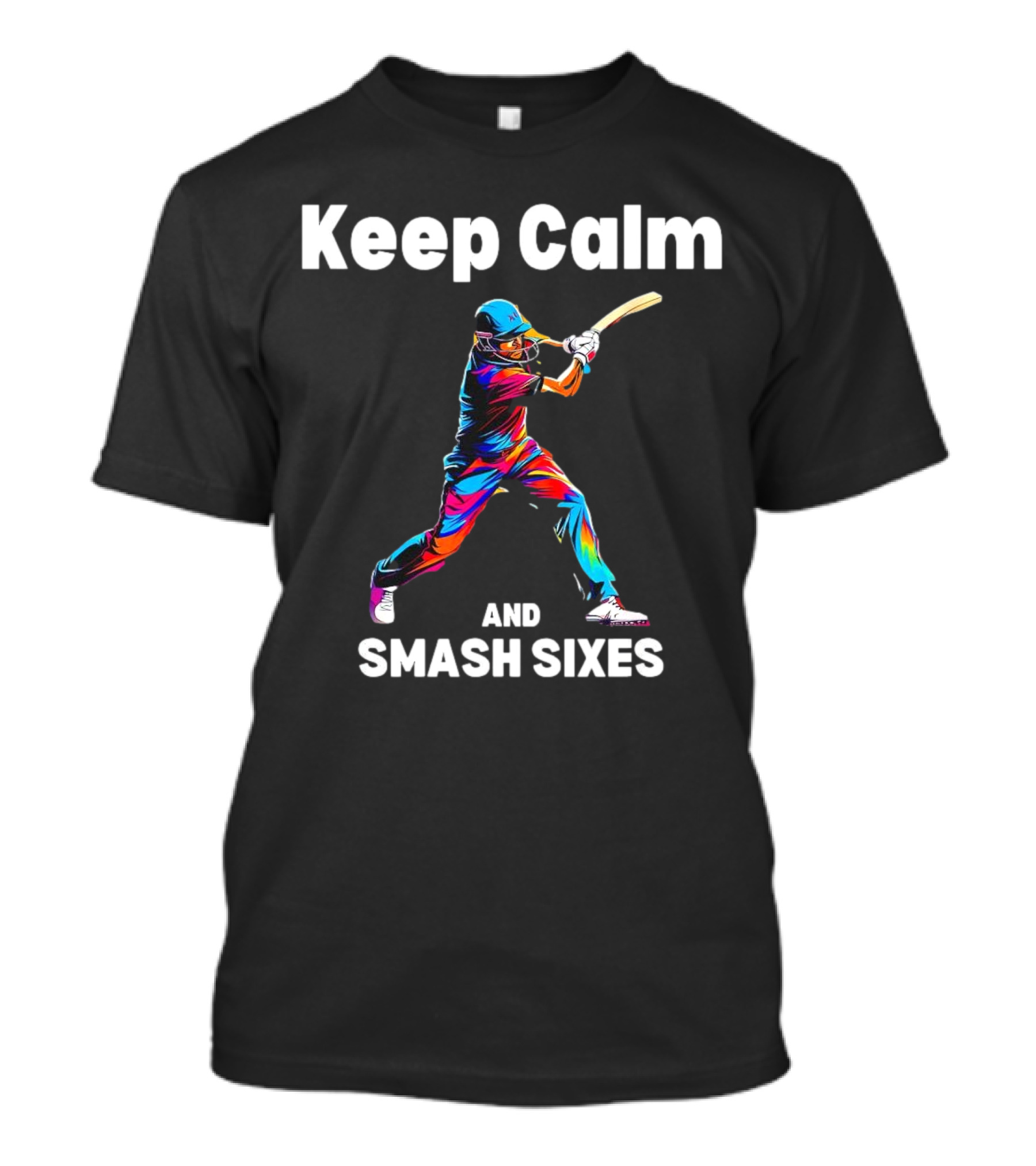 Keep Calm And Smash Sixes Cricket Batter Vibrant Colors T-Shirt