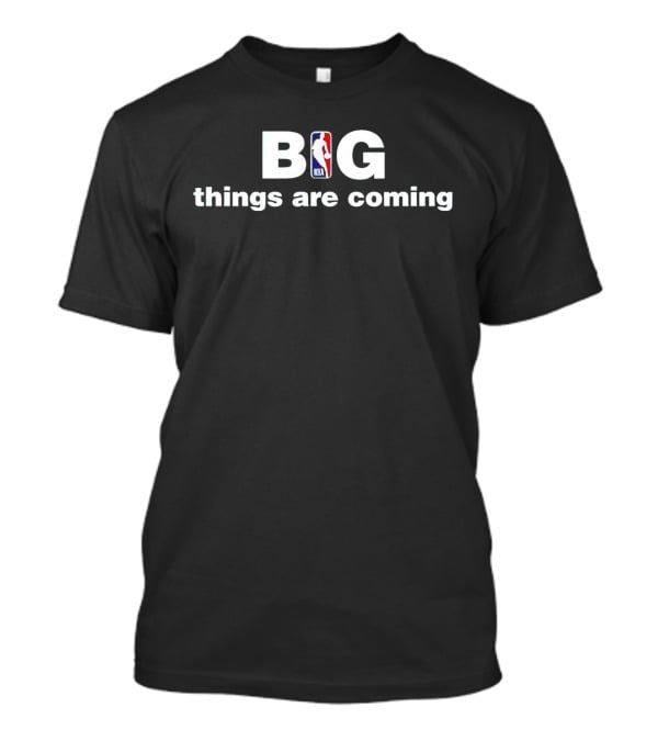 NBA Big Things Are Coming T-Shirt