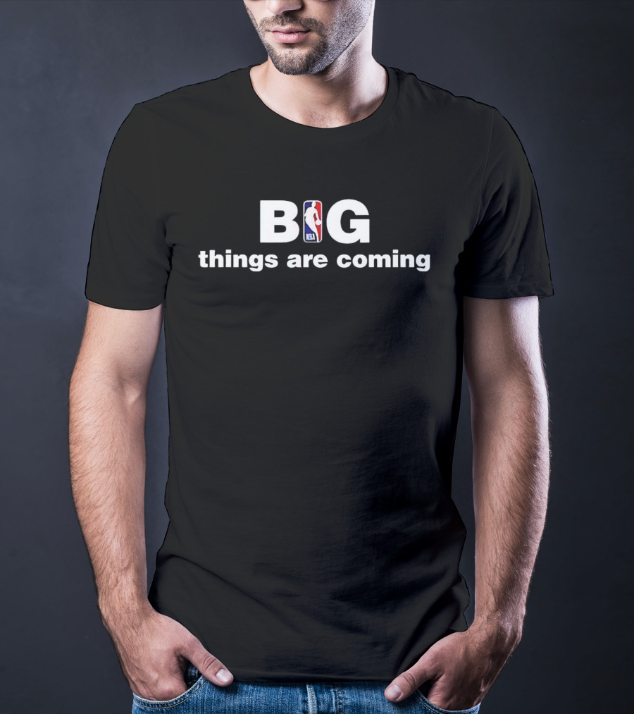 NBA Big Things Are Coming T-Shirt