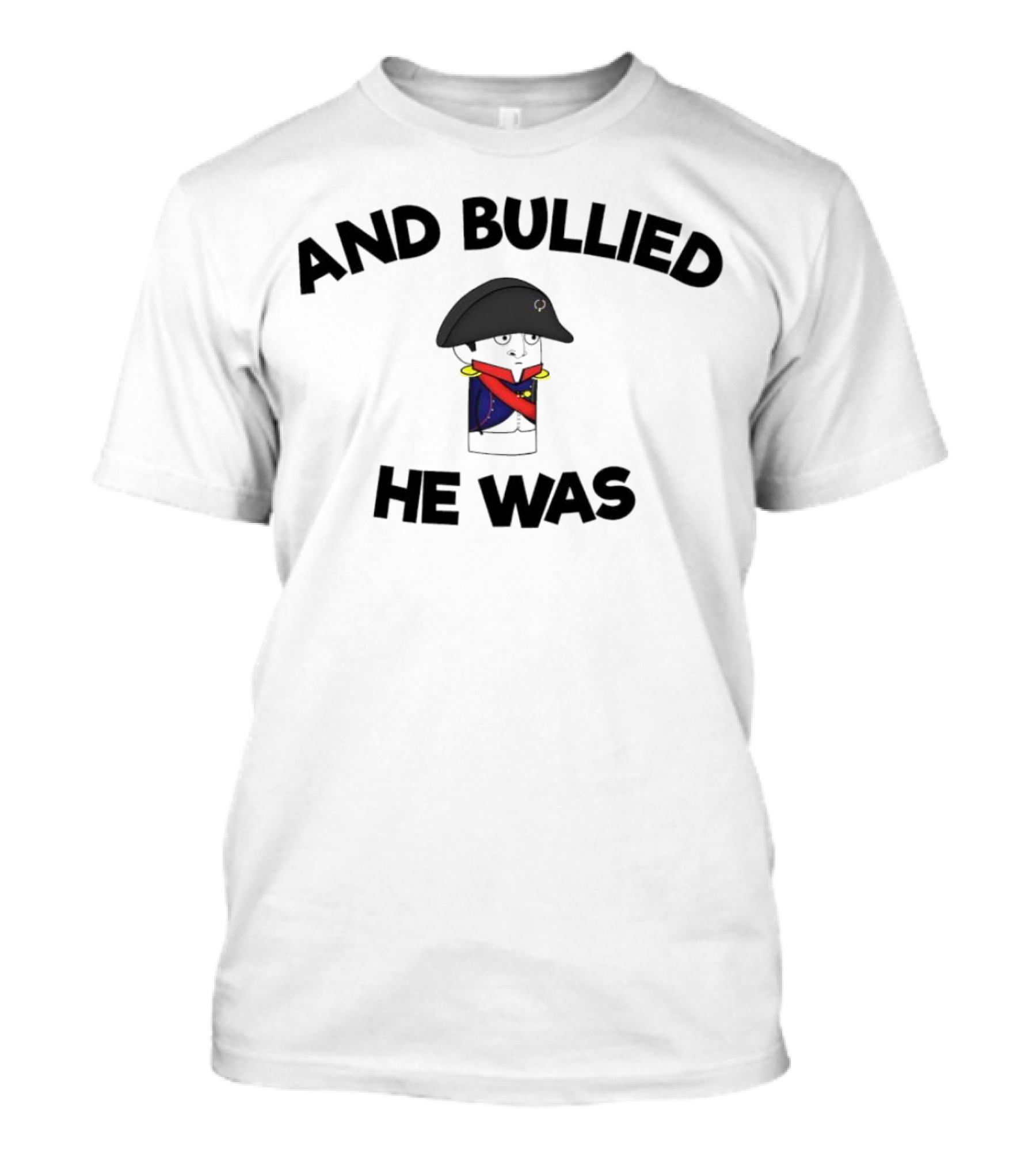 Oversimplified Napoleon Bonaparte And Bullied He Was T-Shirt