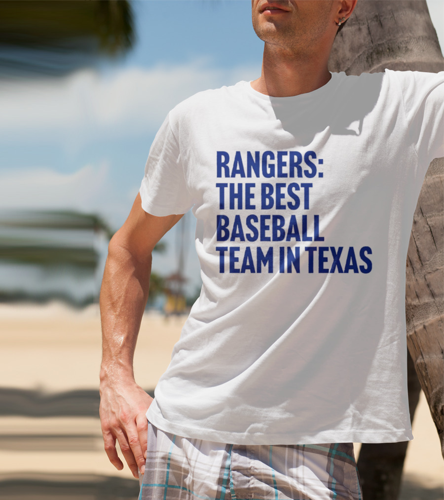 Rangers The Best Baseball Team In Texas T-Shirt