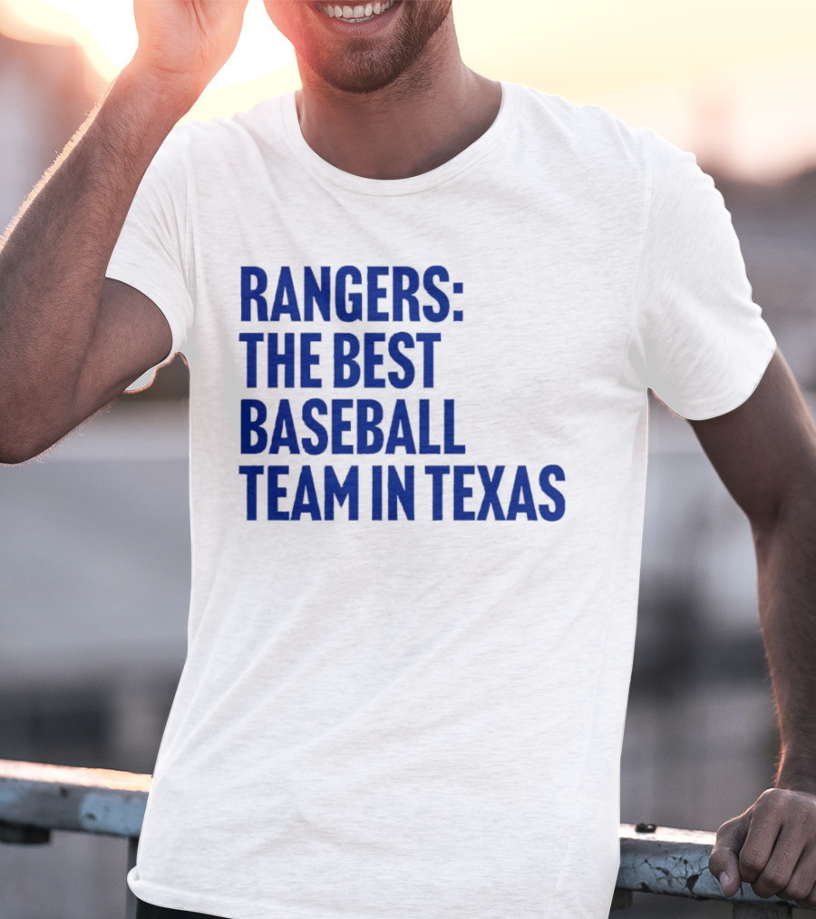 Rangers The Best Baseball Team In Texas T-Shirt