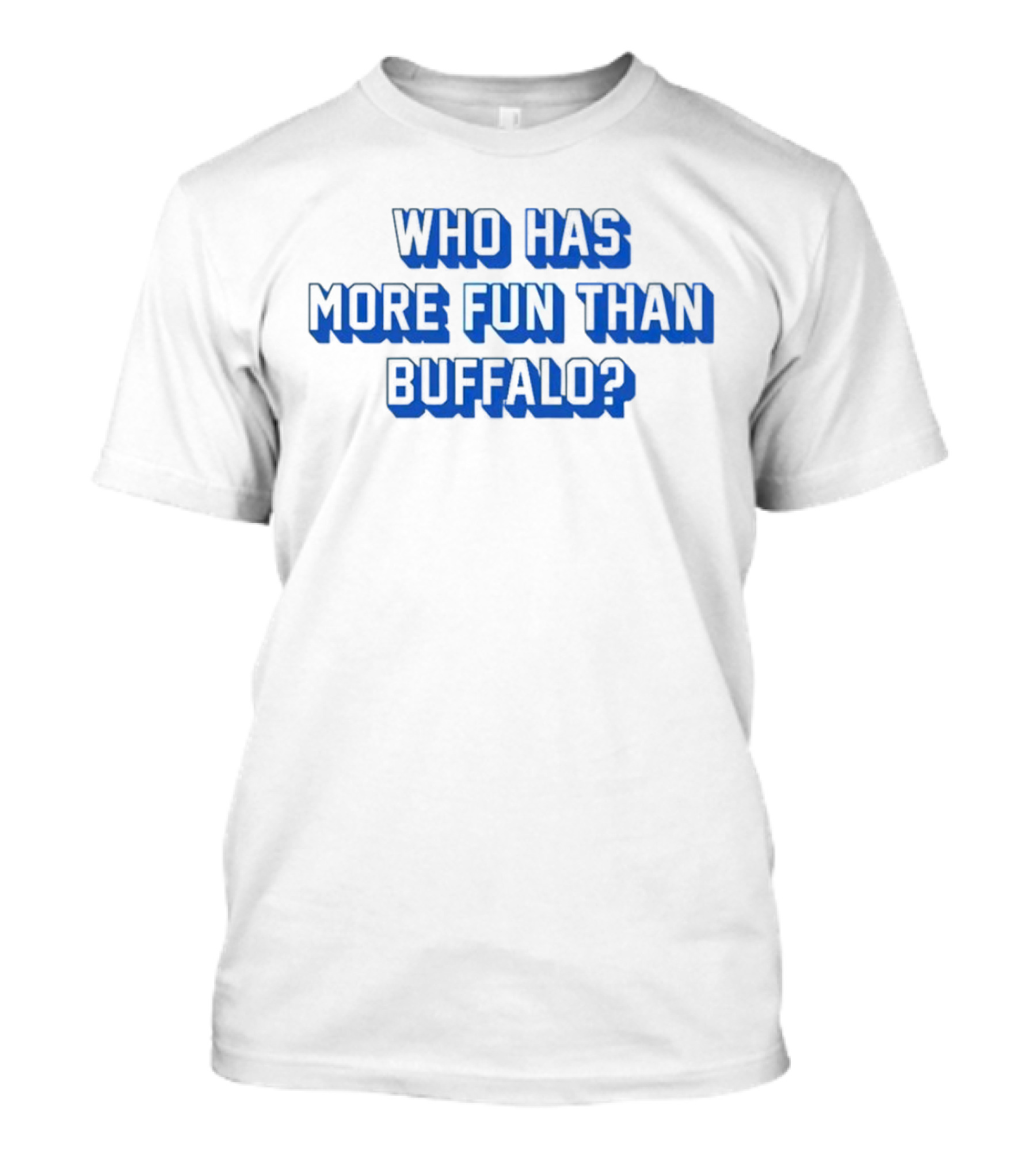 Who Has More Fun Than Buffalo? T-Shirt