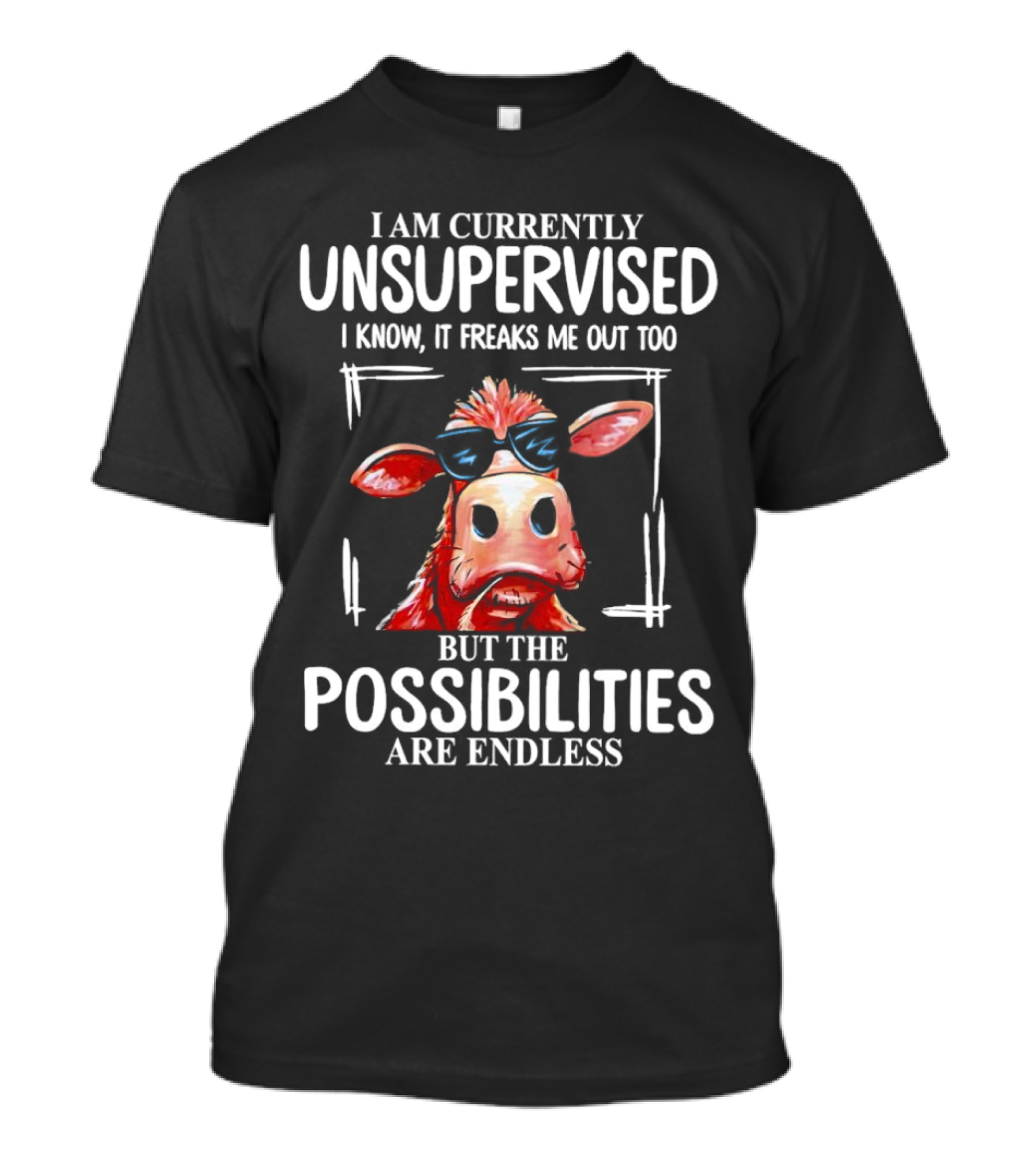 I Am Currently Unsupervised Cow But The Possibilities Are Endless T-Shirt