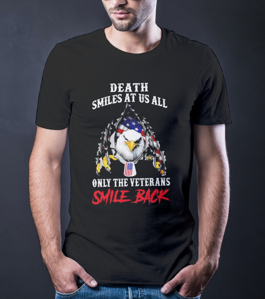 Death Smiles At Us All Only The Veterans Smile Back Eagle With American Flag T-Shirt