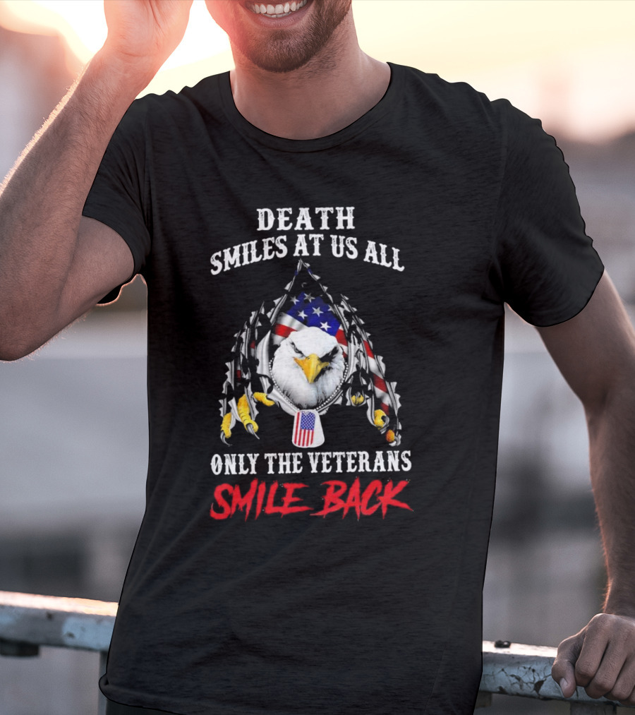 Death Smiles At Us All Only The Veterans Smile Back Eagle With American Flag T-Shirt
