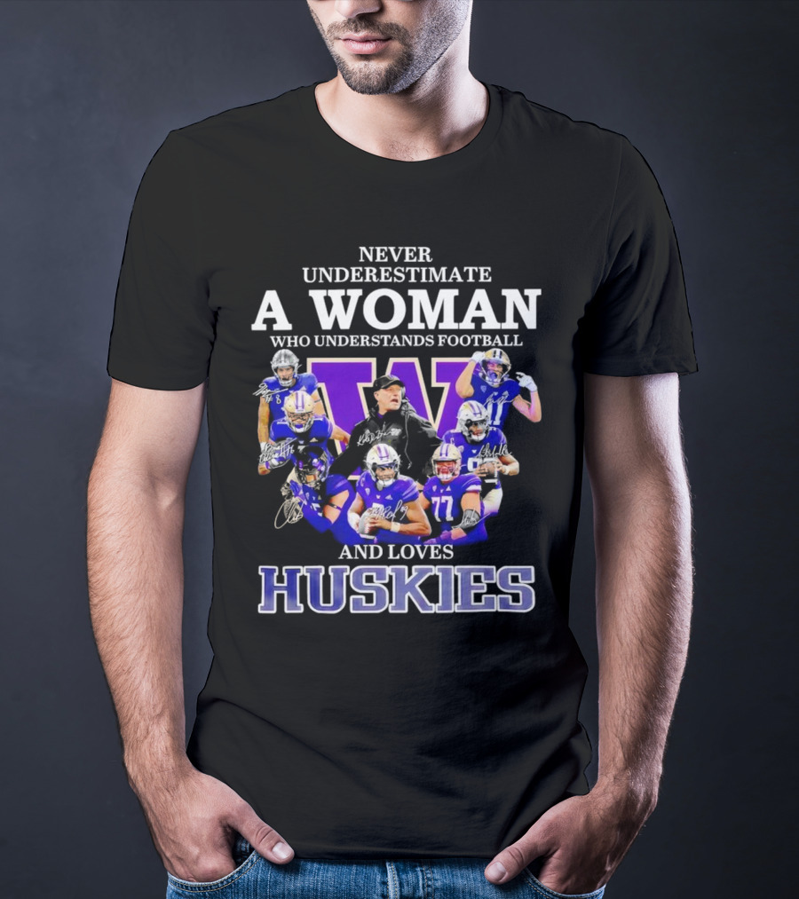 Never Underestimate A Woman Who Understands Football And Loves Huskies Washington Football Players Signatures T-Shirt