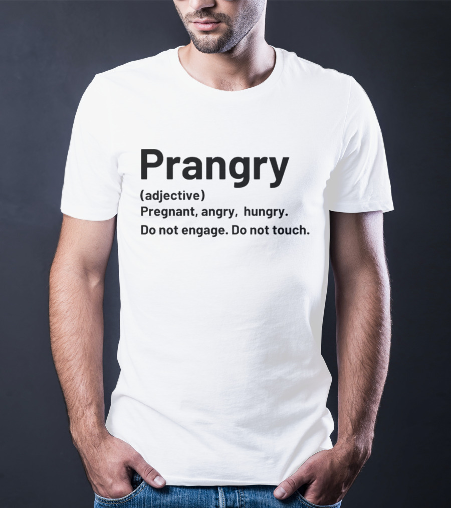 Prangry Adjective Pregnant Angry Hungry Do Not Engage Do Not Touch T-Shirt