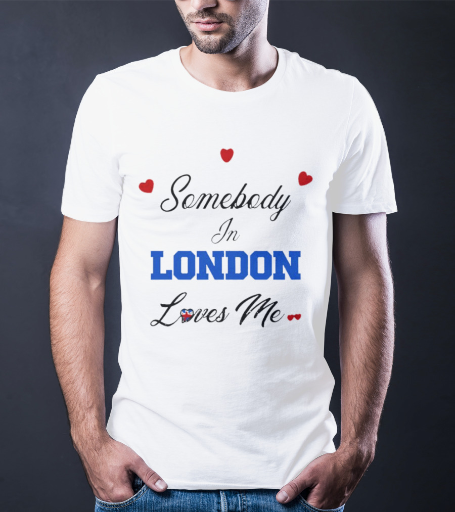 Somebody In London Loves Me Red Hearts Blue Text T-Shirt