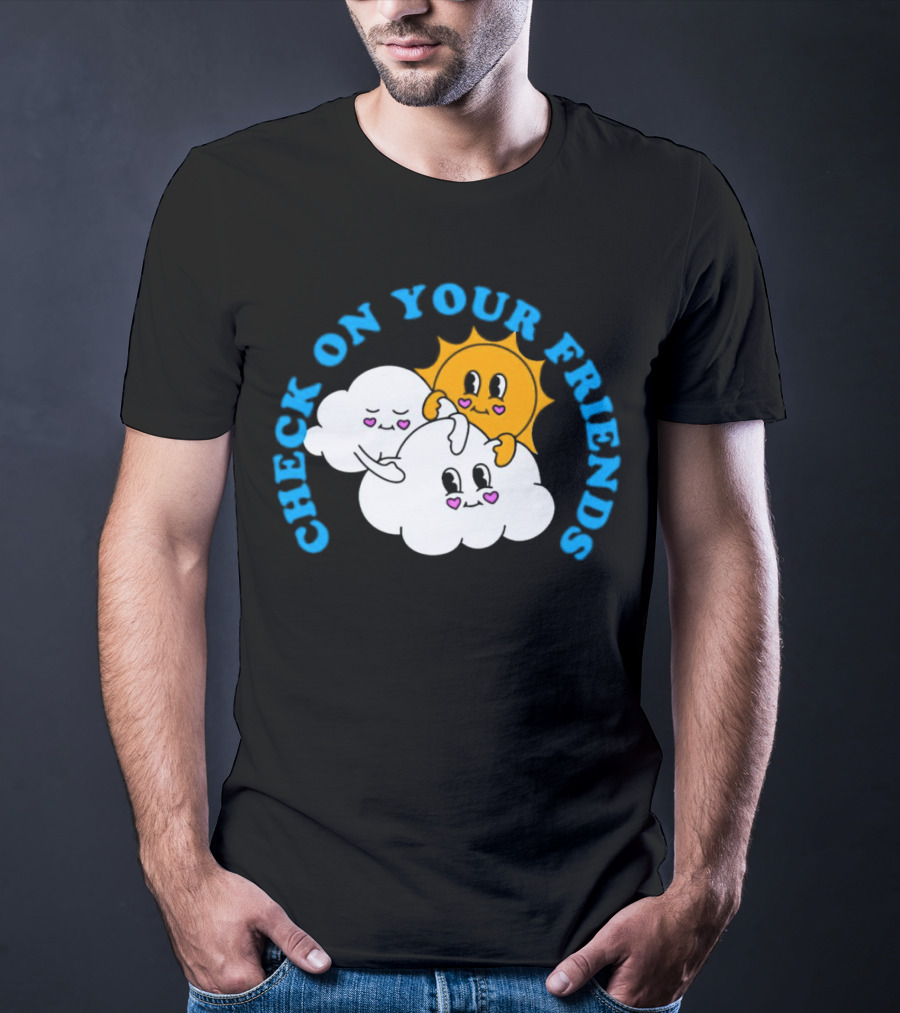Check On Your Friends Sun And Clouds With Cute Faces T-Shirt