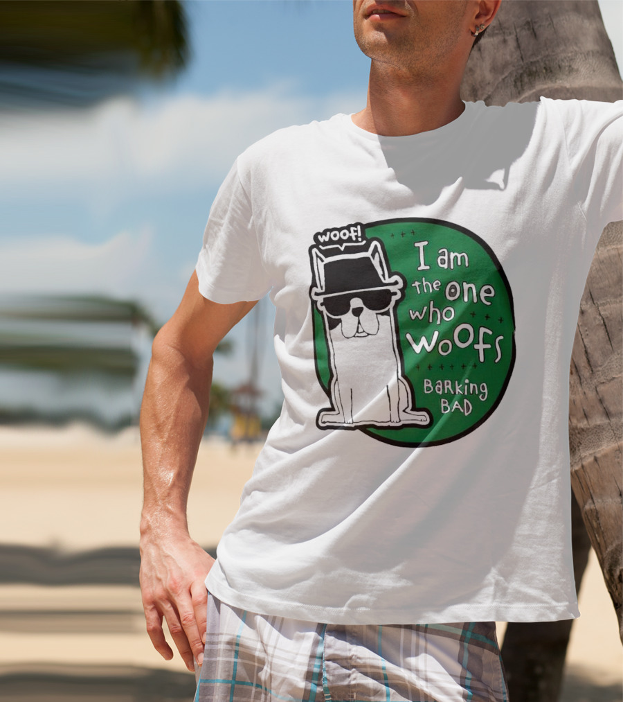 I Am The One Who Woofs Barking Bad Woof T-Shirt