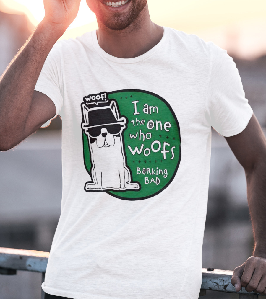 I Am The One Who Woofs Barking Bad Woof T-Shirt
