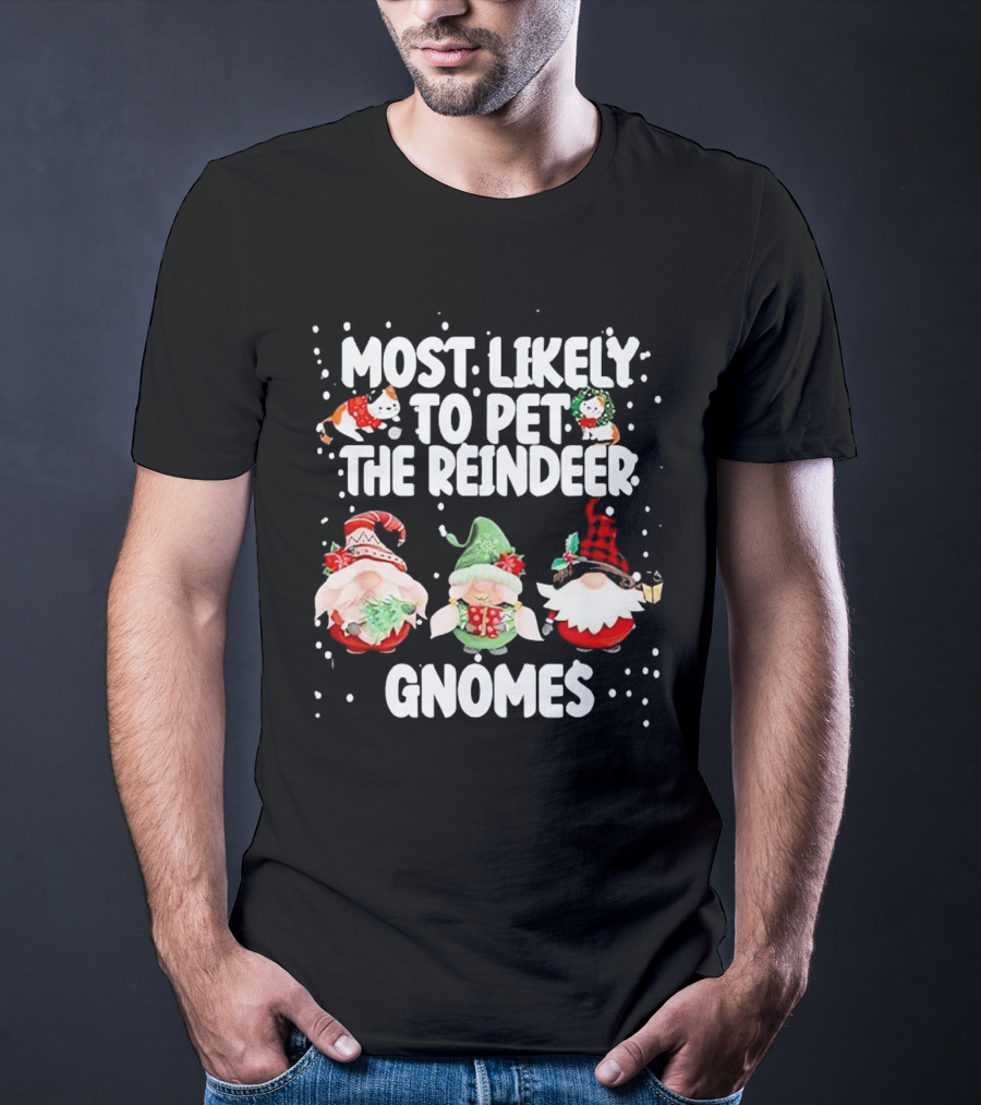 Most Likely To Pet The Reindeer Christmas Gnomes T-Shirt