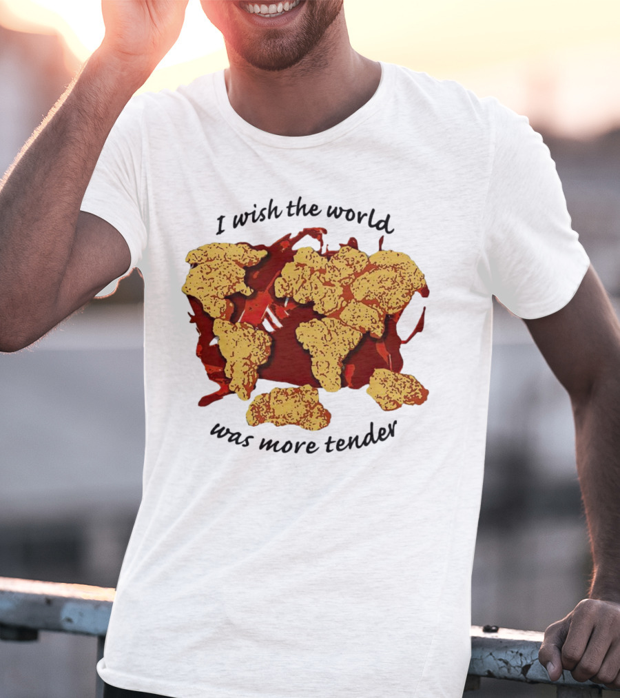 I Wish The World Was More Tender Chicken Nuggets Map Red Sauce T-Shirt