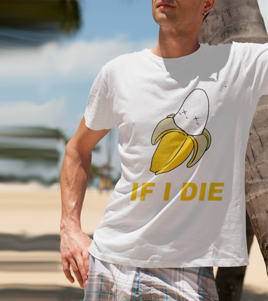 If I Die Black Banana T-Shirt