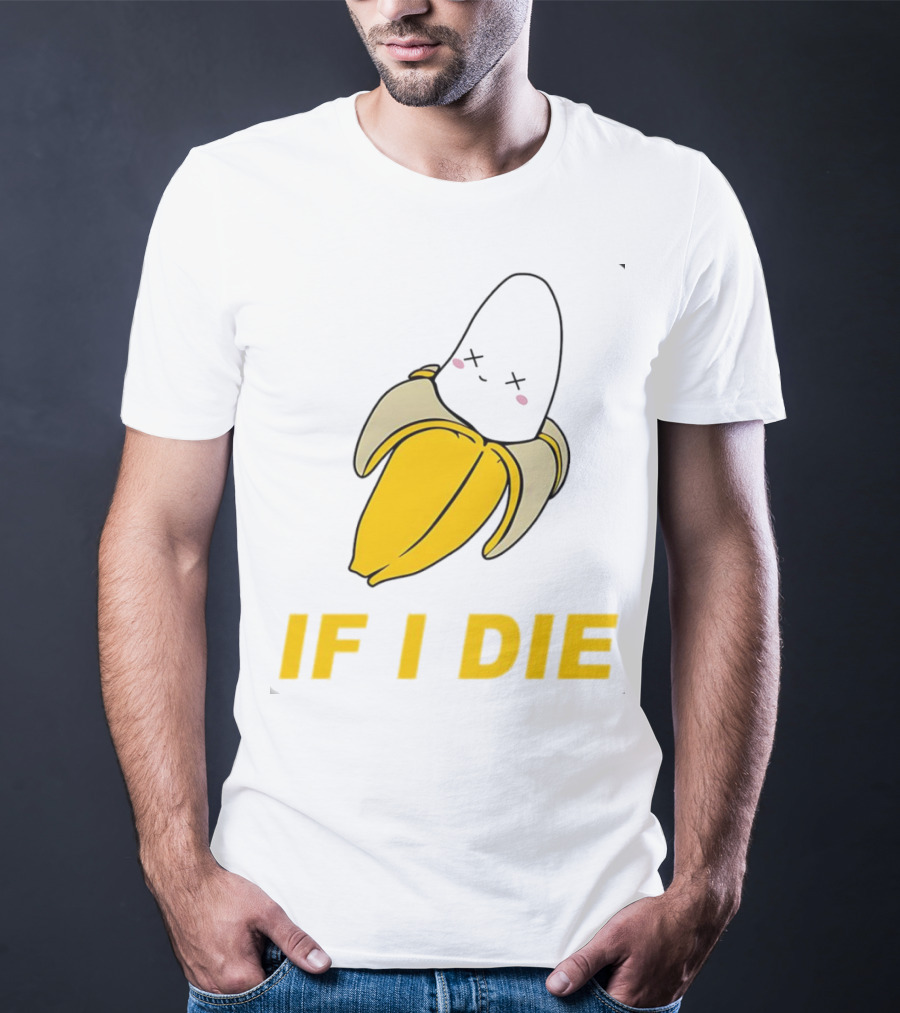 If I Die Black Banana T-Shirt