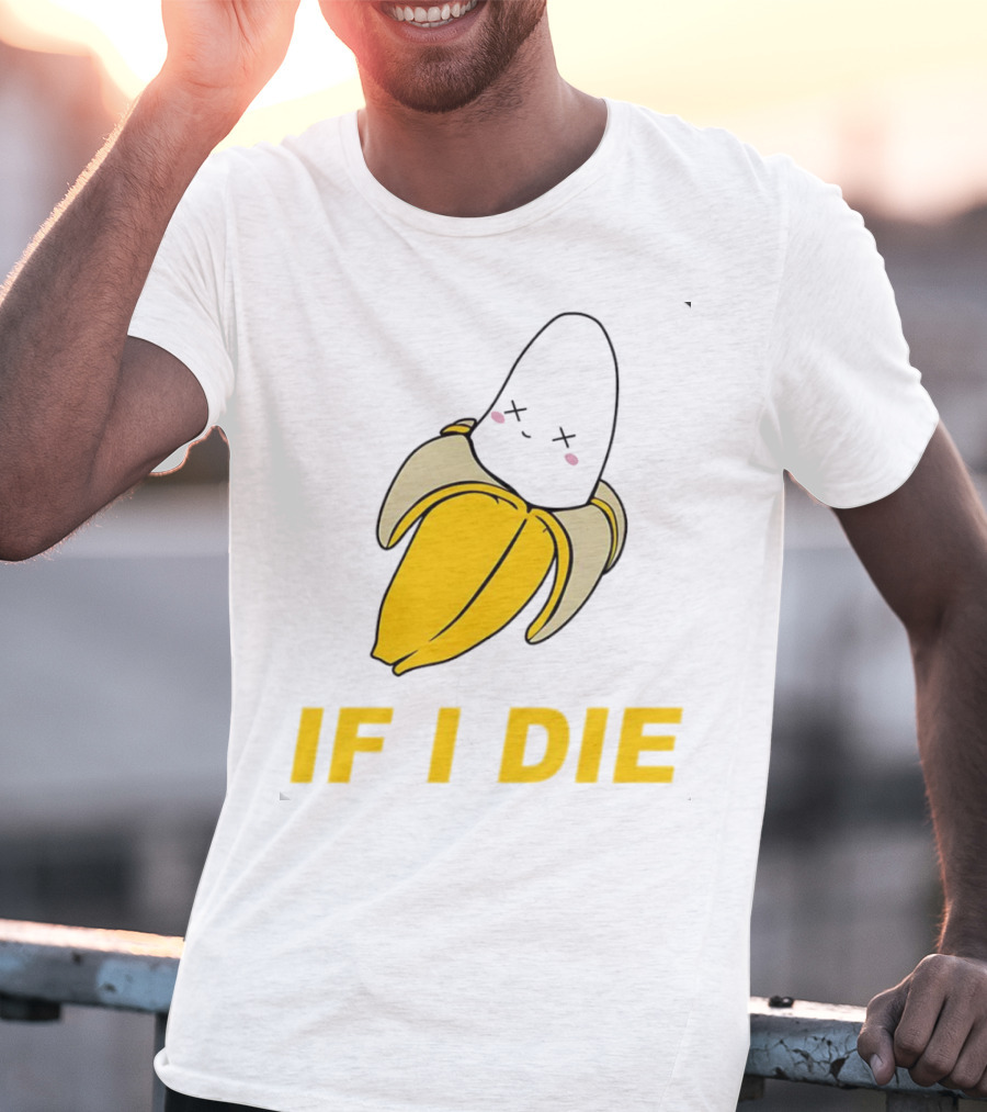 If I Die Black Banana T-Shirt
