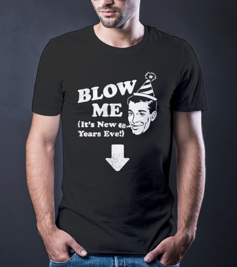 Blow Me It's New Years Eve Party Hat Man With Arrow T-Shirt