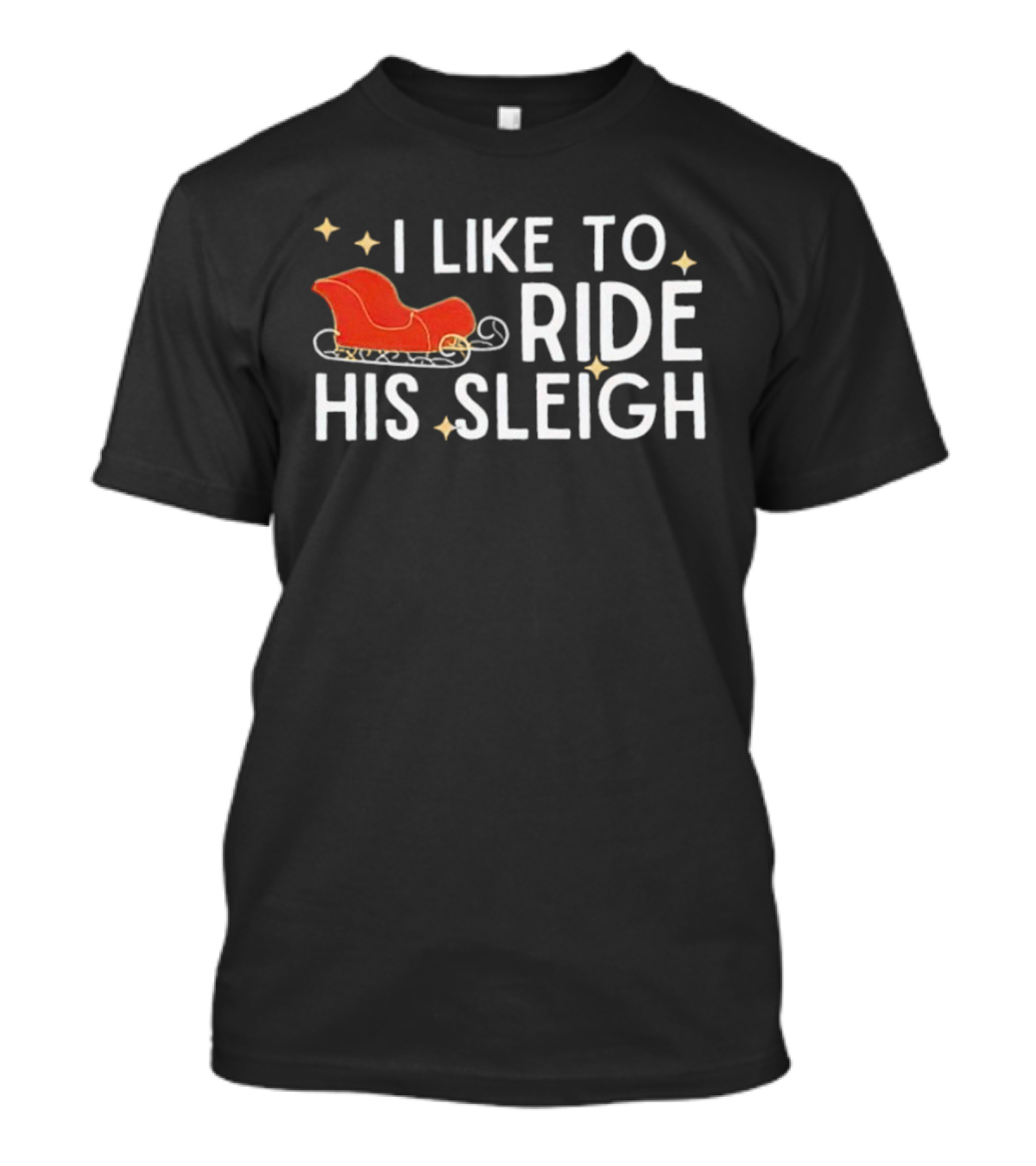 I Like To Ride His Sleigh Christmas Santa Sleigh Stars T-Shirt