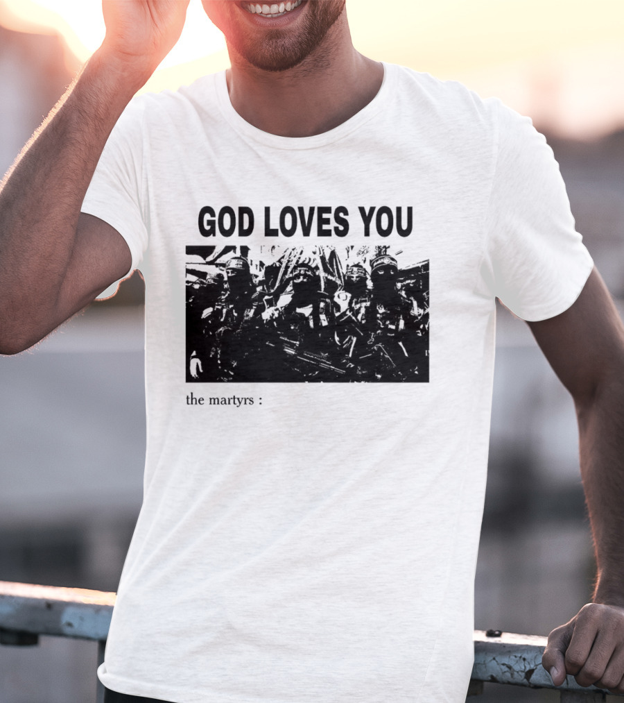 GOD LOVES YOU The Martyrs T-Shirt