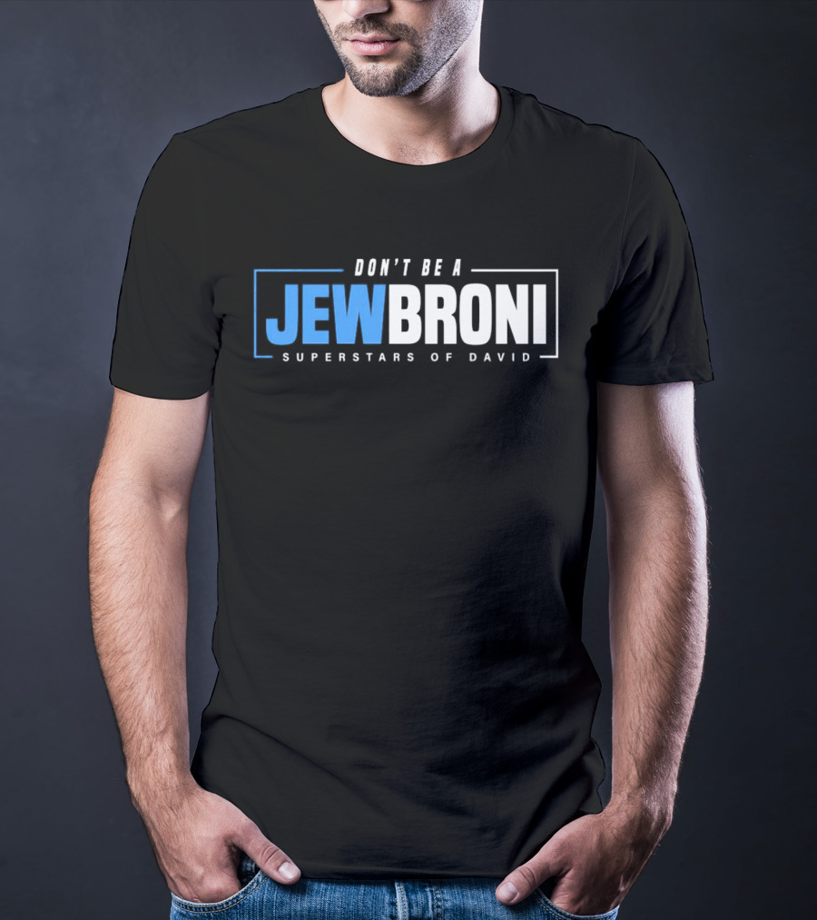 SUPERSTARS OF DAVID JEWBRONI DON'T BE A T-Shirt
