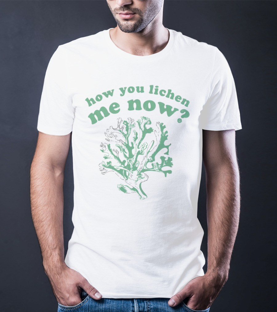 How You Lichen Me Now Botanical Pun With Green Lichen T-Shirt