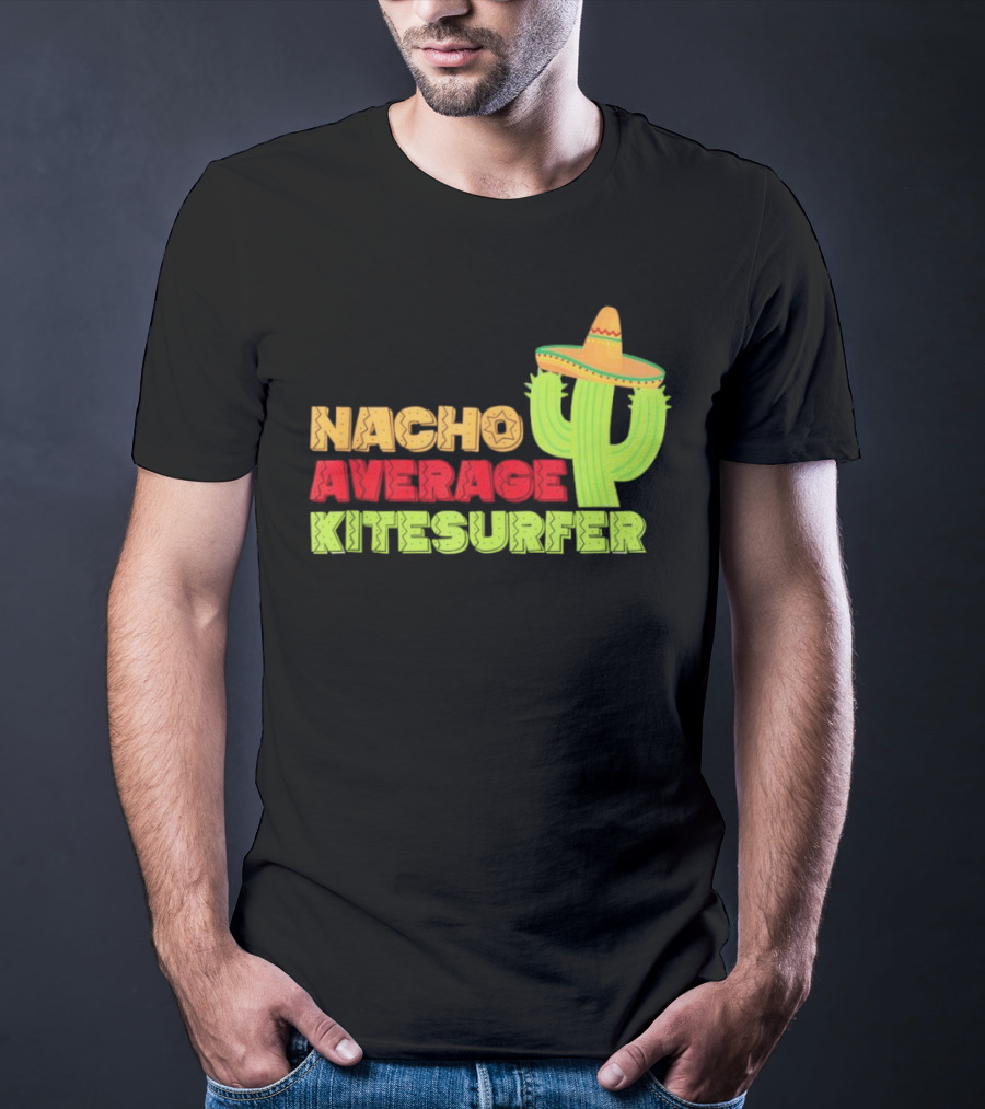 Nacho Average Kitesurfer Cactus Sombrero Fiesta T-Shirt