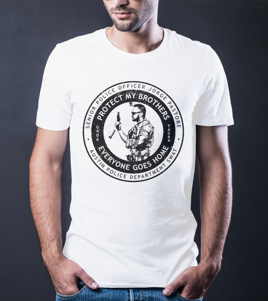 Senior Police Officer Jorge Pastore Protect My Brothers Everyone Goes Home Austin Police Department SWAT T-Shirt