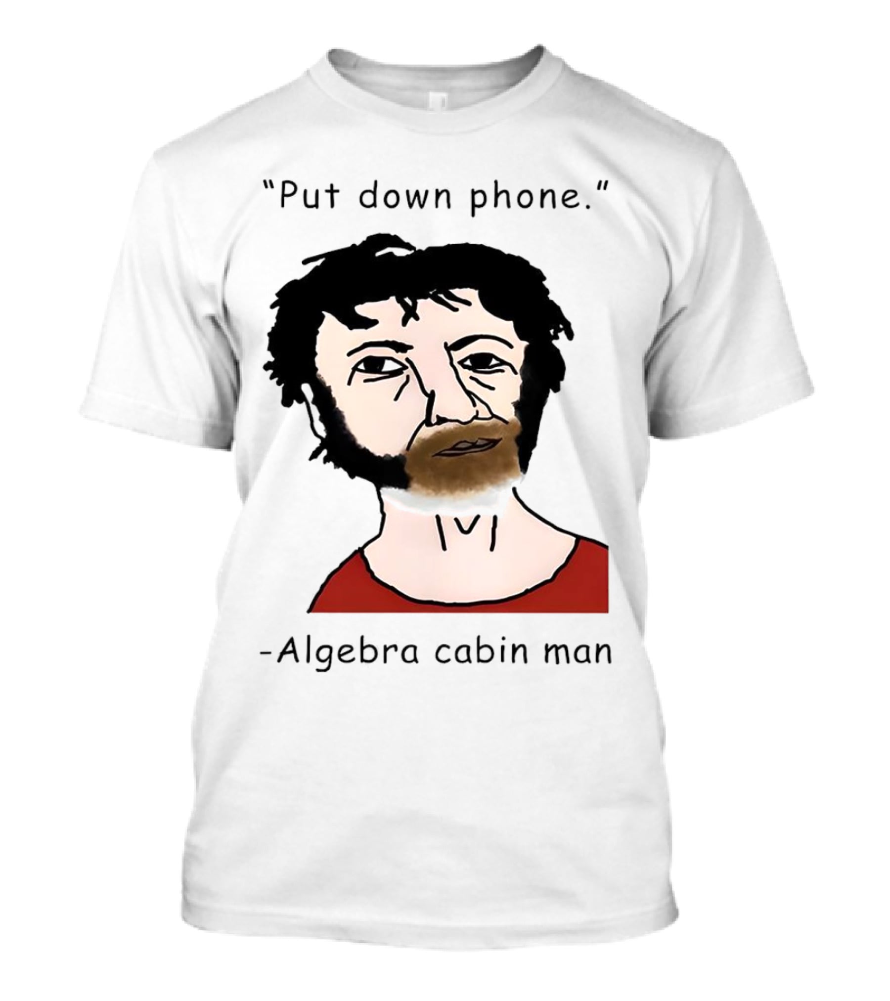 Put Down Phone Algebra Cabin Man Portrait T-Shirt