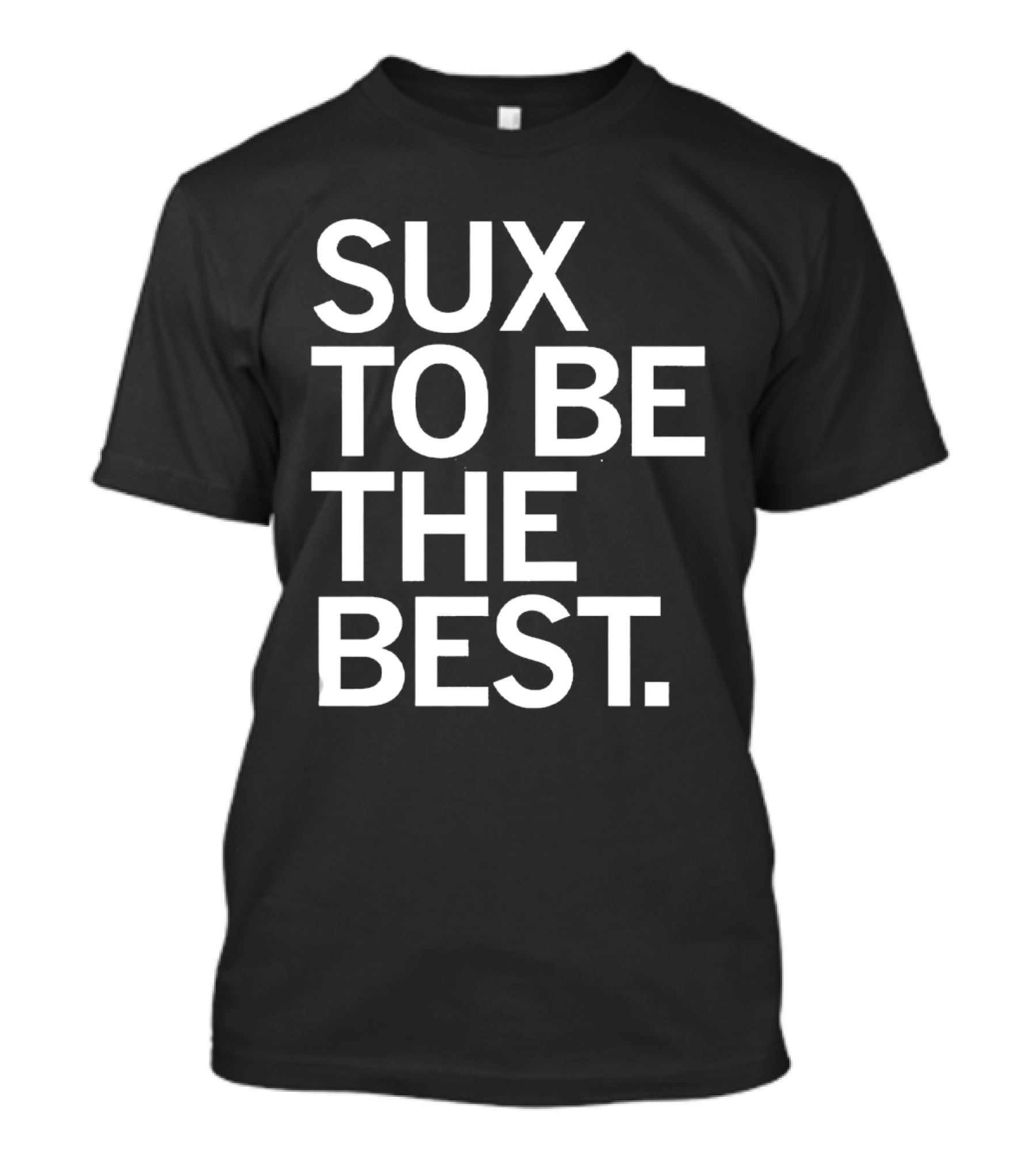 Sux To Be The Best T-Shirt