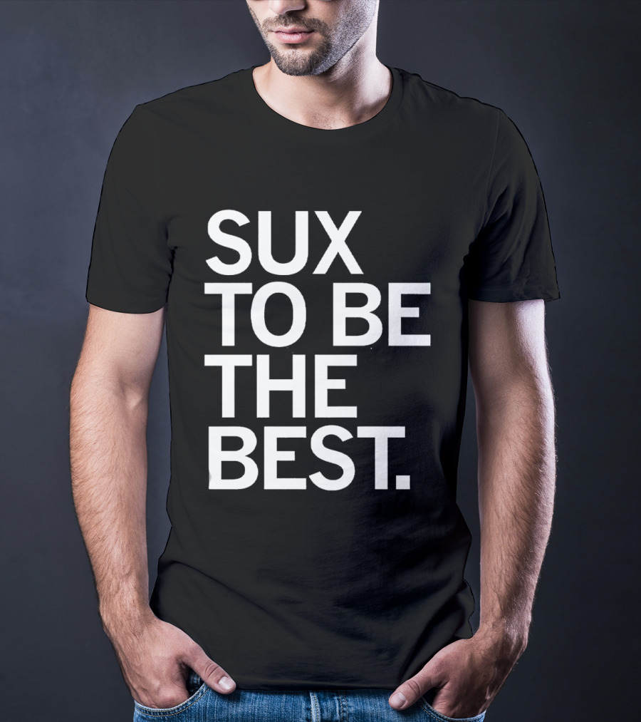 Sux To Be The Best T-Shirt