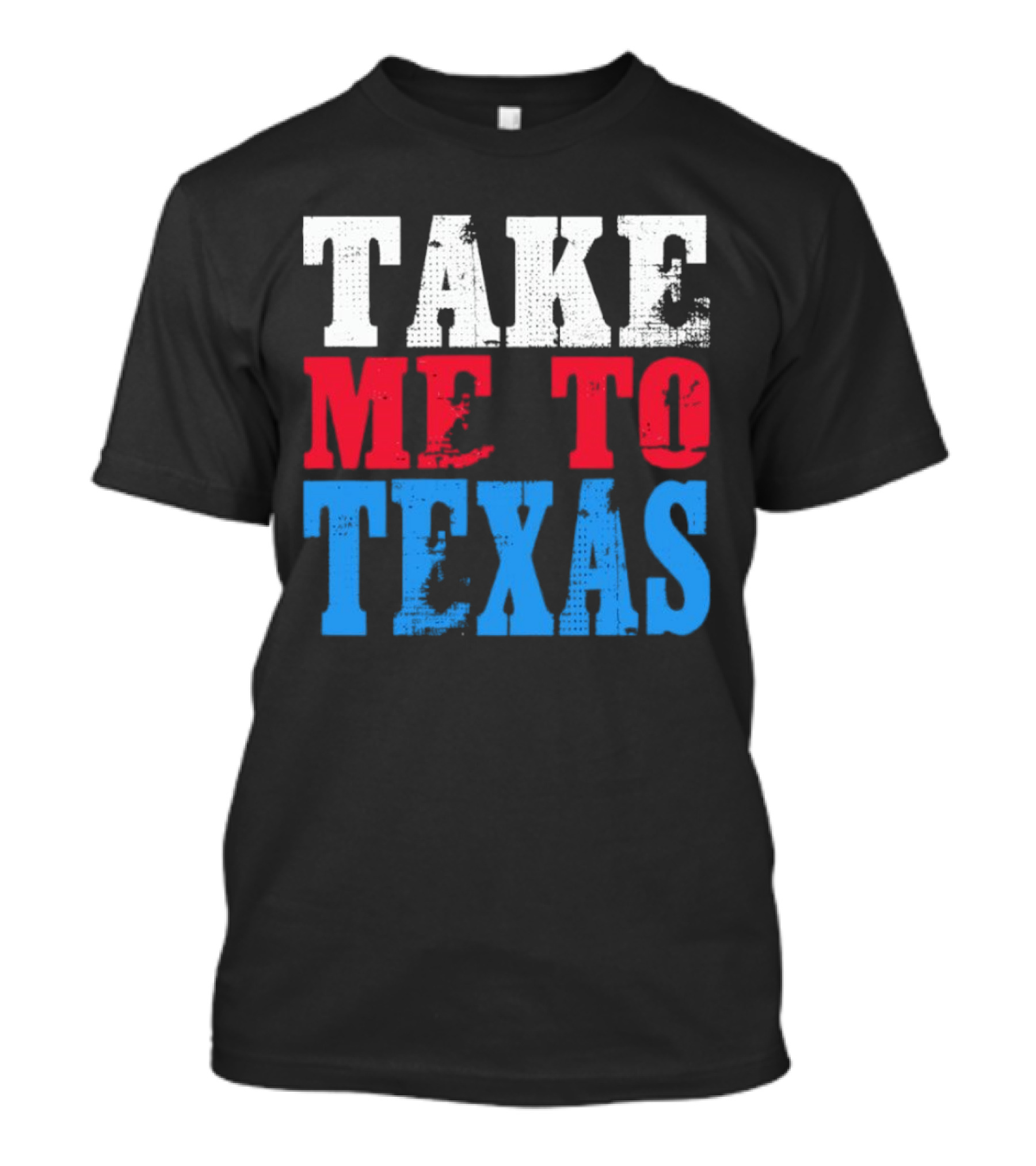 TAKE ME TO TEXAS T-Shirt