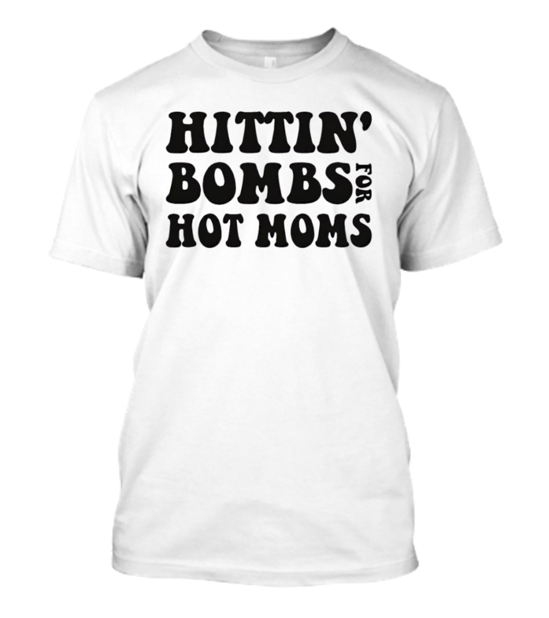 Hittin’ Bombs For Hot Moms T-Shirt