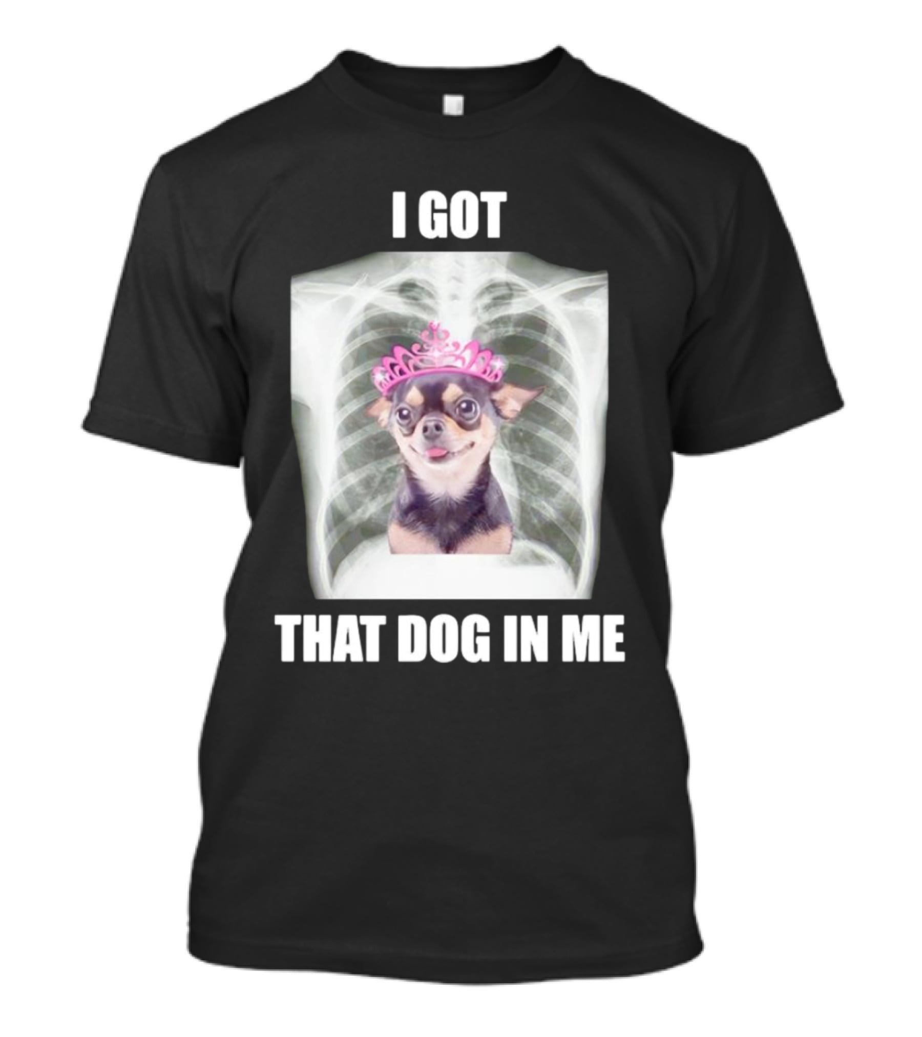 I Got That Dog In Me X-ray Chihuahua With Pink Tiara T-Shirt