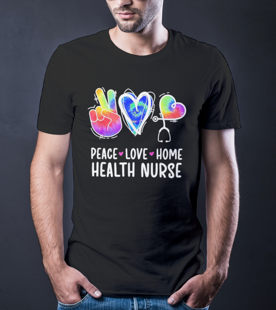 Peace Love Home Health Nurse Tie-Dye Peace Sign Stethoscope Heart T-Shirt