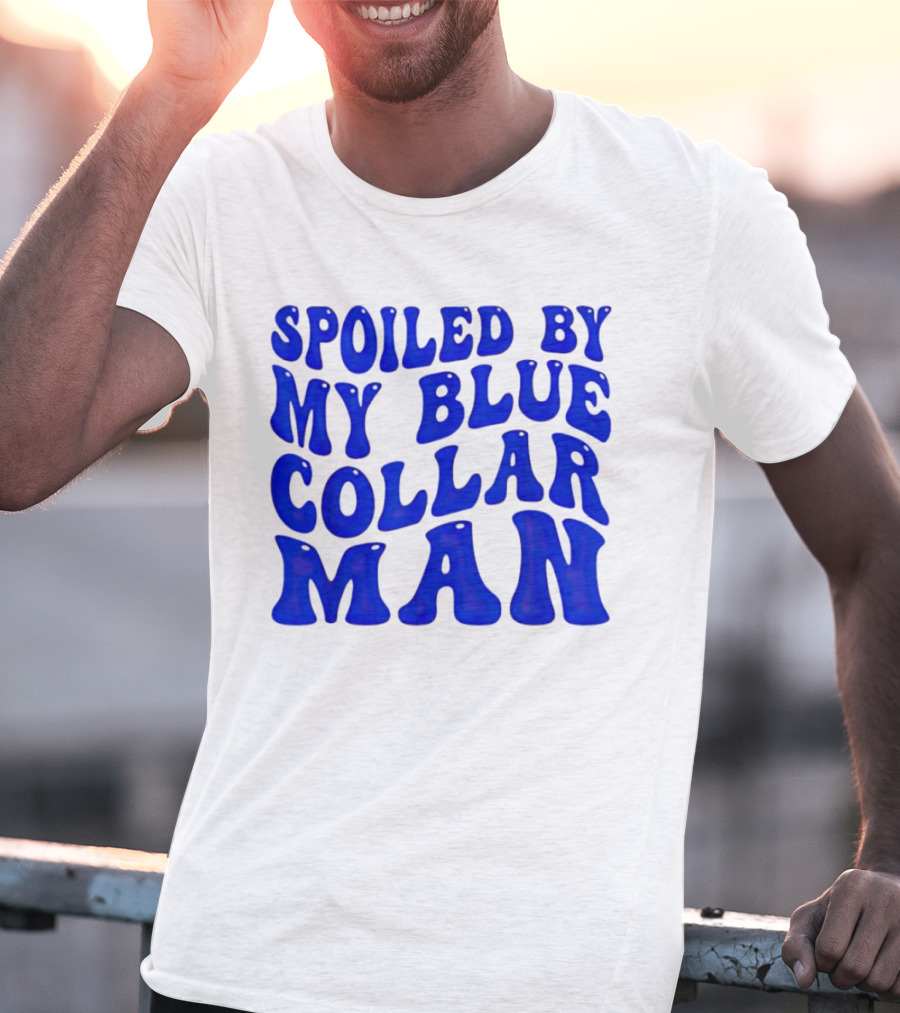 Spoiled By My Blue Collar Man T-Shirt